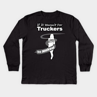 Truck Driver Gift,FunnyTruck Driver, youdbenaked Kids Long Sleeve T-Shirt